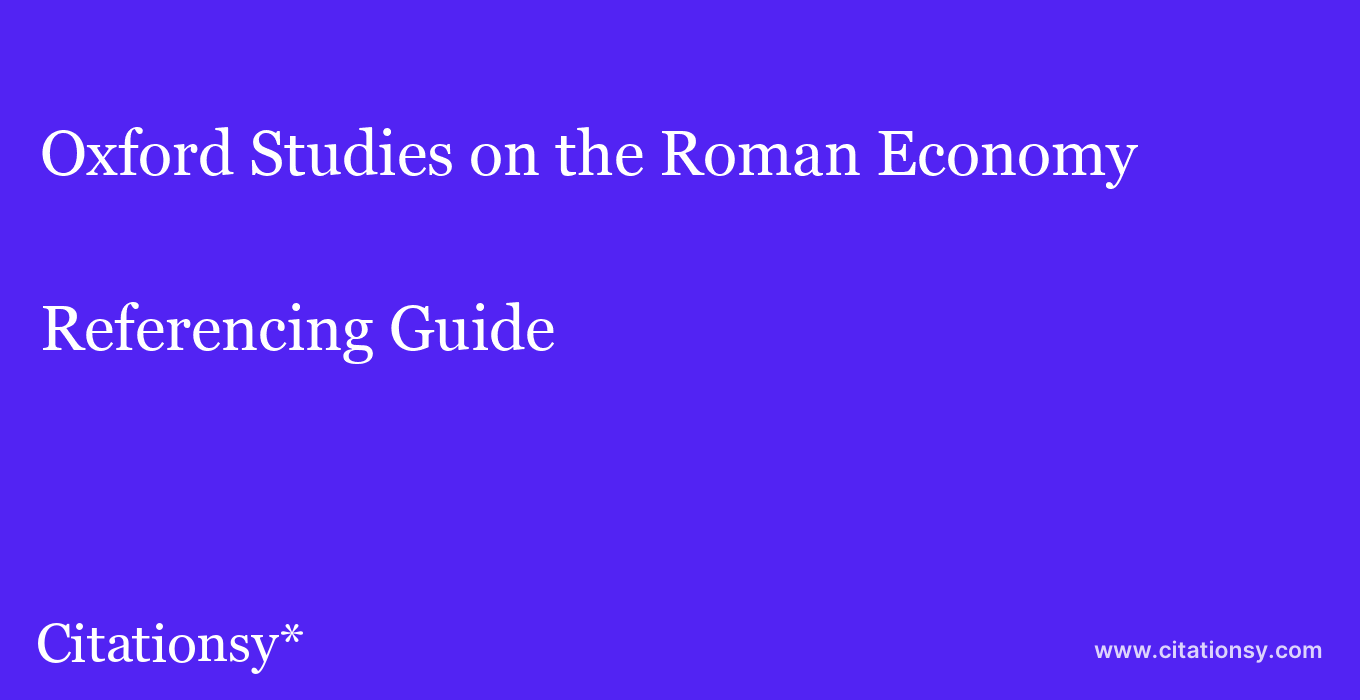 cite Oxford Studies on the Roman Economy  — Referencing Guide